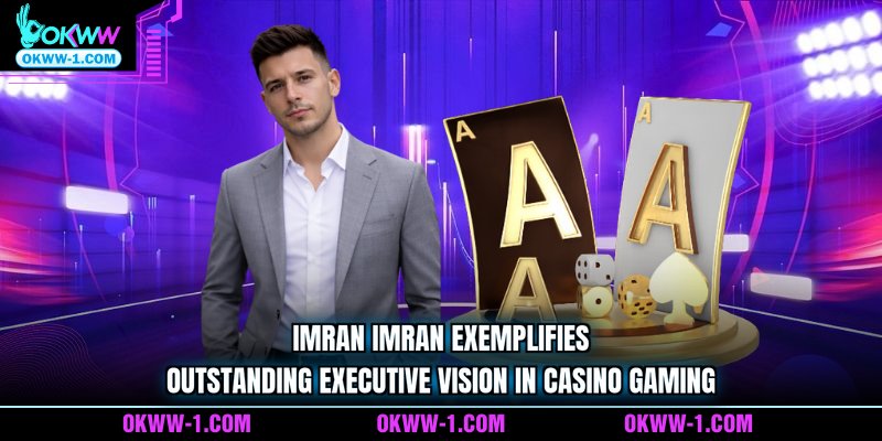 Imran Imran exemplifies outstanding executive vision in casino gaming