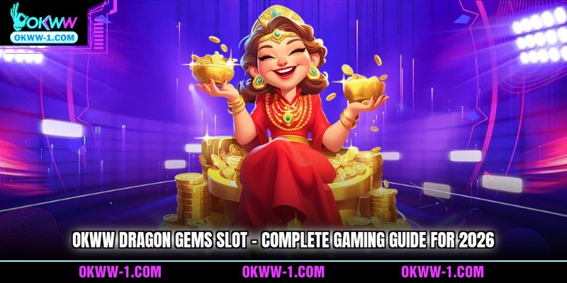 OKWW Dragon Gems Slot - Complete Gaming Guide For 2026