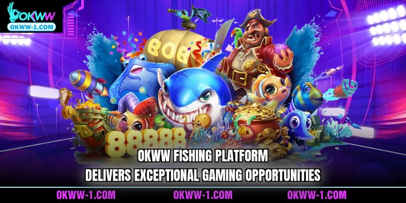 OKWW fishing platform delivers exceptional gaming opportunities