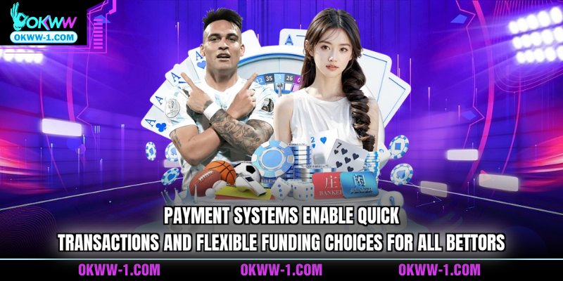 Payment systems enable quick transactions and flexible funding choices for all bettors