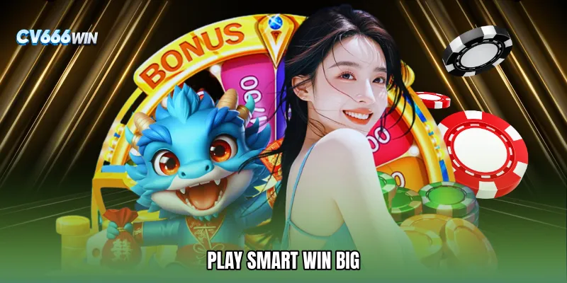 Play Smart Win Big
