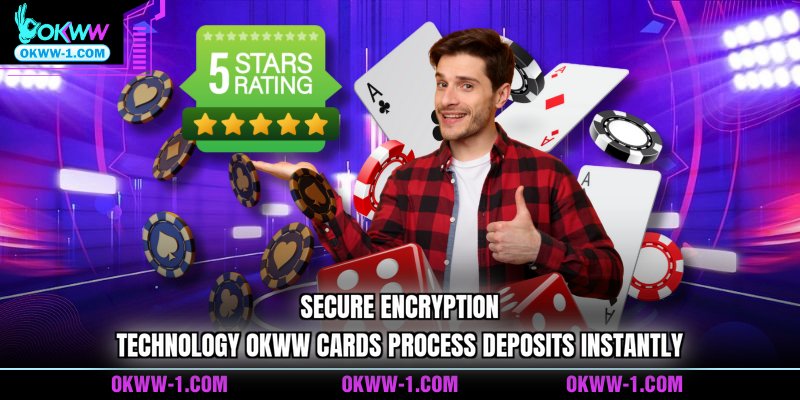  secure encryption technology OKWW cards process deposits instantly 