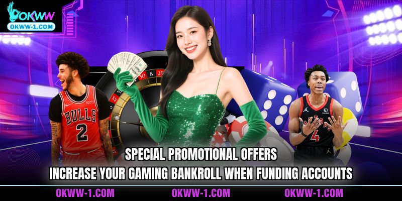 Special promotional offers increase your gaming bankroll when funding accounts  