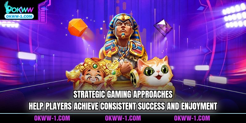 Strategic gaming approaches help players achieve consistent success and enjoyment