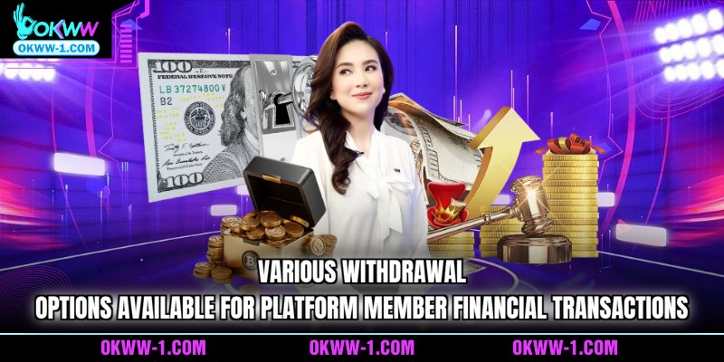 Various withdrawal options available for platform member financial transactions