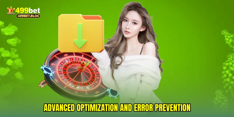 Advanced Optimization and Error Prevention