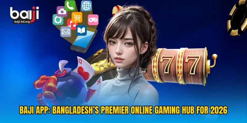 Baji App: Bangladesh’s Premier Online Gaming Hub for 2026