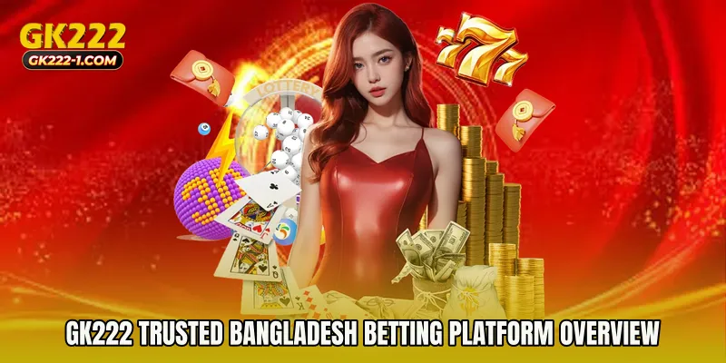 GK222 Trusted Bangladesh Betting Platform Overview