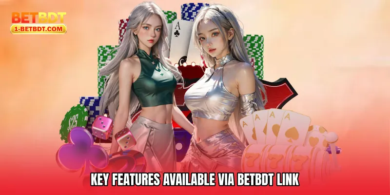 Key Features Available via Betbdt Link
