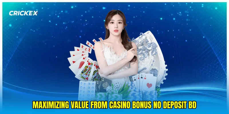 Maximizing value from Casino bonus no deposit BD