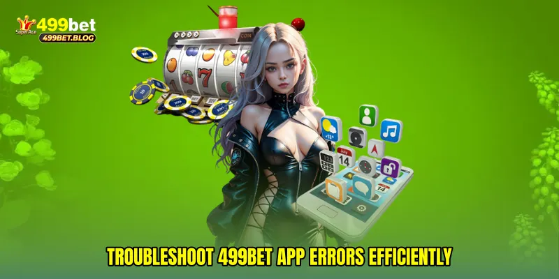 Troubleshoot 499Bet app errors efficiently