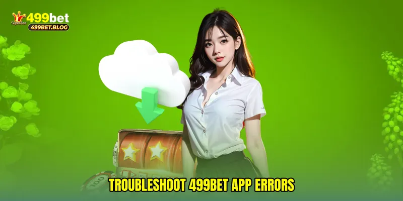 Troubleshoot 499Bet app errors
