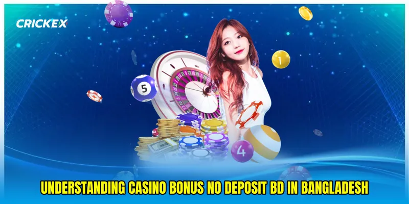 Understanding Casino bonus no deposit BD in Bangladesh