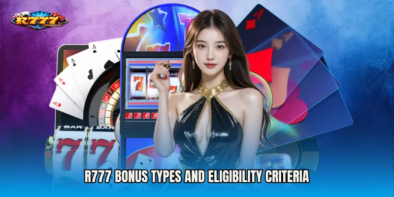 R777 Bonus Types and Eligibility Criteria