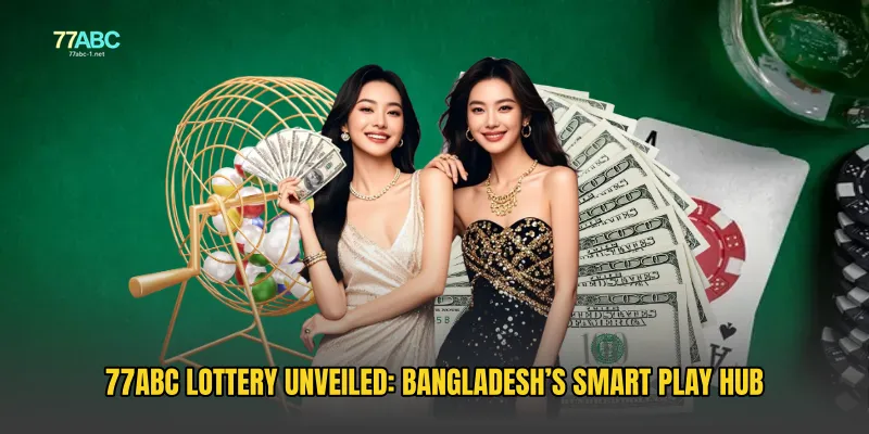 77ABC Lottery Unveiled: Bangladesh’s Smart Play Hub