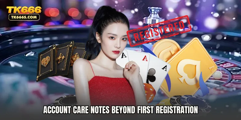 Account Care Notes Beyond First Registration