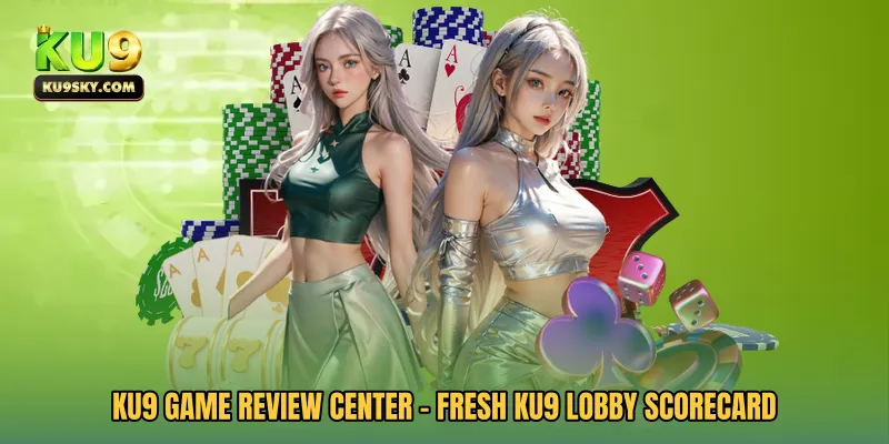KU9 Game Review Center - Fresh KU9 Lobby Scorecard