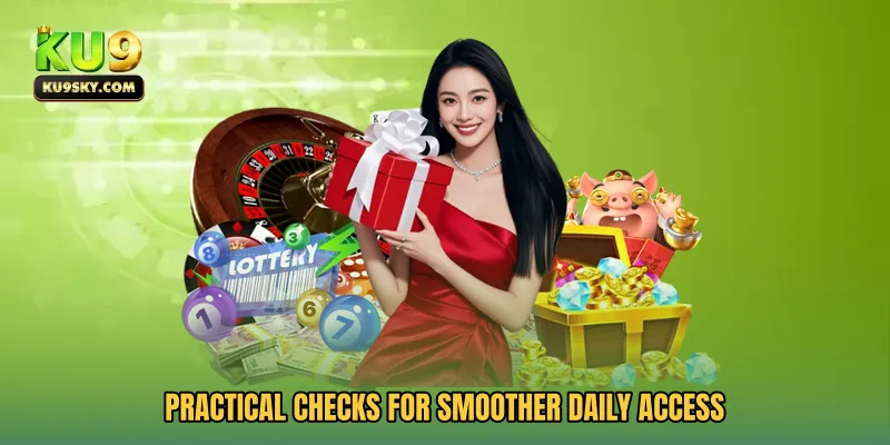Practical checks for smoother daily access